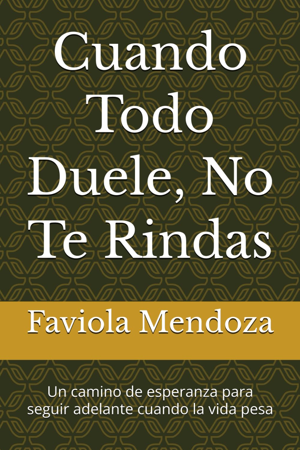 Cuando Todo Duele, No Te Rindas: Un camino de esperanza para seguir adelante cuando la vida pesa