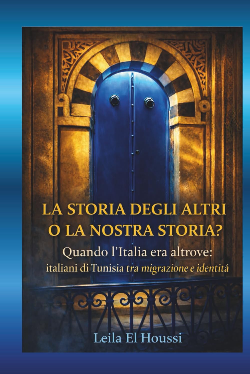 LA STORIA DEGLI ALTRI O LA NOSTRA STORIA?: Quando l'Italia era altrove: italiani di Tunisia tra migrazione e identità.