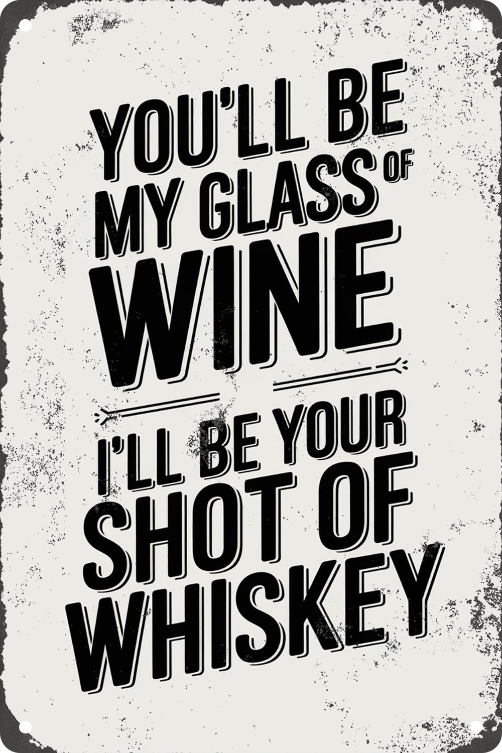 Yepyayqvk Tin Sign 29 You'll Be My Glass Of Wine I'll Be Your Shot Of Whiskey Funny Vintage Metal Tin Sign Wall Decor Plaque For Kitchen Bar Pub Club Cafe 6X8 Inches