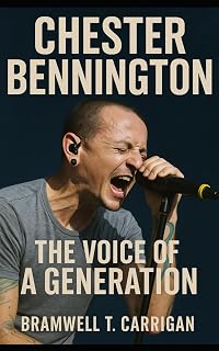 Chester Bennington: The Voice of a Generation: The Tragedy, Triumph, and Legacy of Linkin Park’s Frontman
