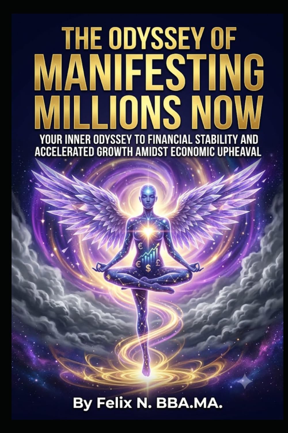 The Odyssey of Manifesting Millions Now: Your Inner Odyssey to Financial Stability and Accelerated Growth Amidst Economic Upheaval (Manifest Your Highest Potential and Claim Your Abundance)
