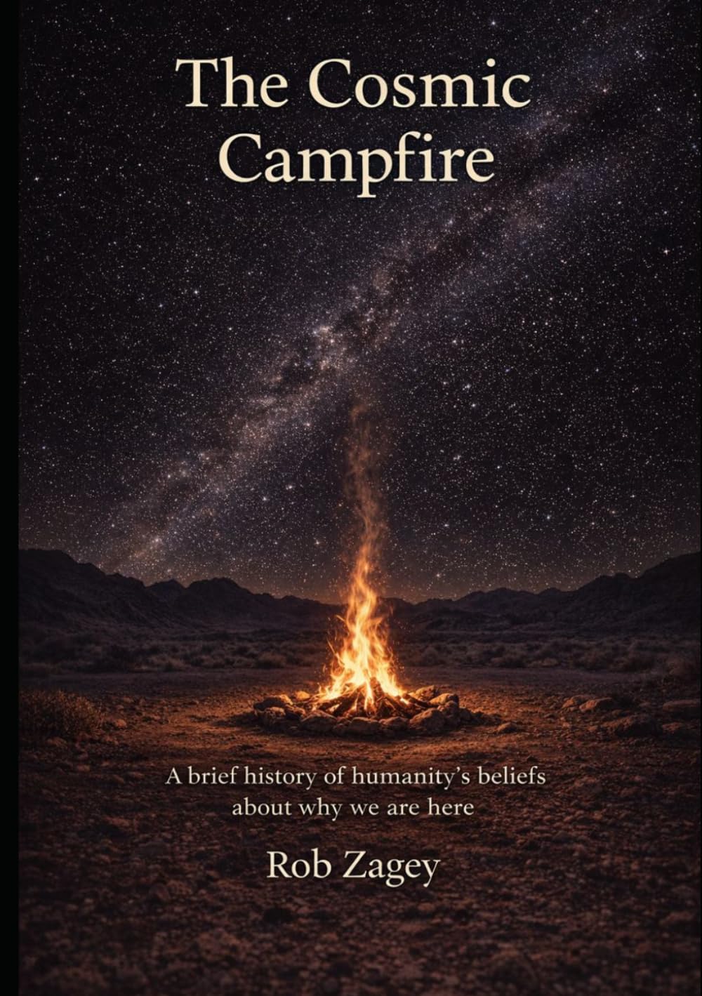 The Cosmic Campfire: A brief history of humanity’s beliefs about why we are here