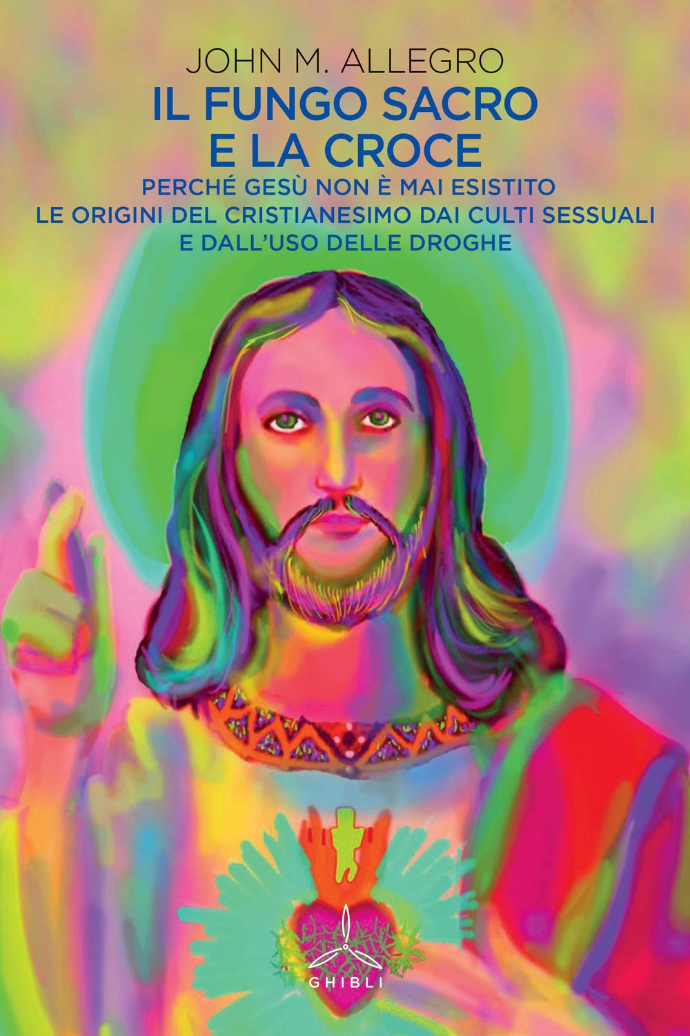Il Fungo Sacro E La Croce. Perché Gesù Non è Mai Esistito. Le Origini Del Cristianesimo Dai Culti Sessuali E Dall'uso Delle Droghe - 4