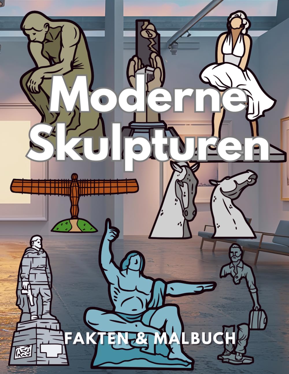 Moderne Skulpturen: Fakten & Malbuch: Aktivitätsbuch für Kinder im Alter von 4 bis 16 Jahren