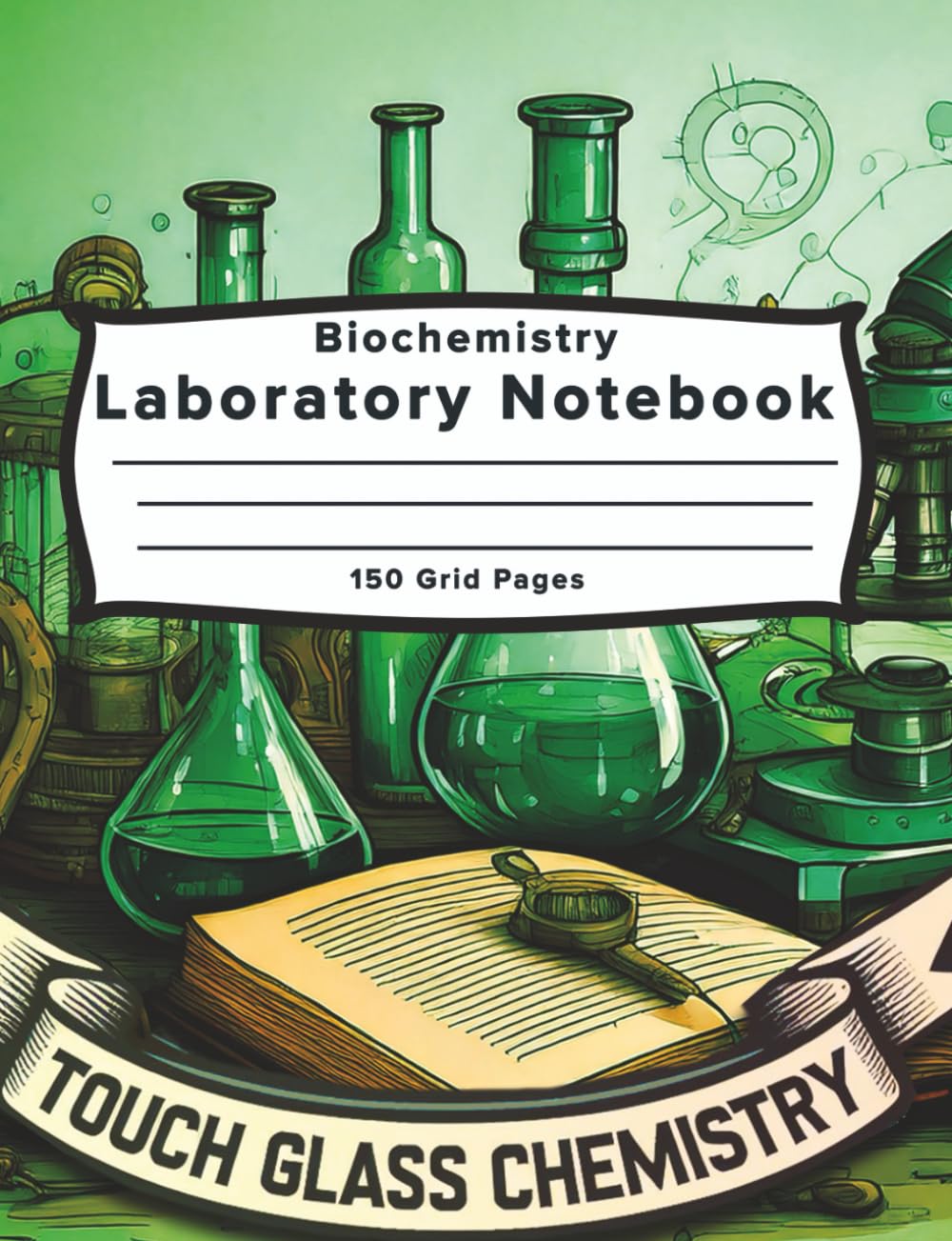 Touch Glass Chemistry Biochemistry Lab Notebook: Safety-Focused, Organized for Students & Researchers