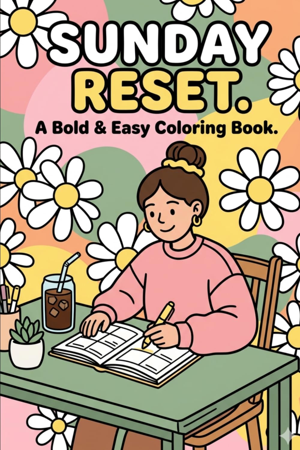 SUNDAY RESET: A Bold & Easy Coloring Book: Cozy Scenes of Aesthetic Planning, Soft Life Relaxation, and Minimalist Girl Therapy (Marker Friendly)