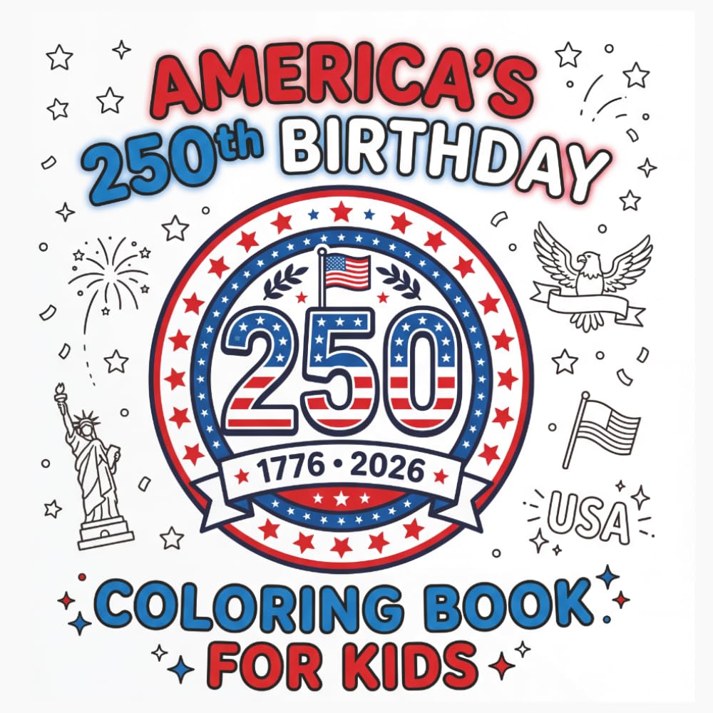 America’s 250th Birthday Coloring Book for Kids: 4th of July Coloring Book with Cute Animals, Fireworks, Flags & Fun Patriotic Designs for Kids