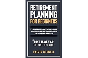 Retirement Planning for Beginners: A Comprehensive Guide to Building Savings, Maximizing Income,...