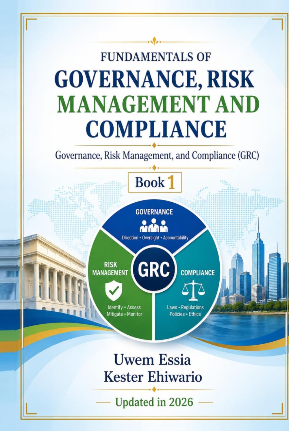 FUNDAMENTALS OF GOVERNANCE, RISK MANAGEMENT AND COMPLIANCE: Governance, Risk Management, and Compliance (GRC) Book 1