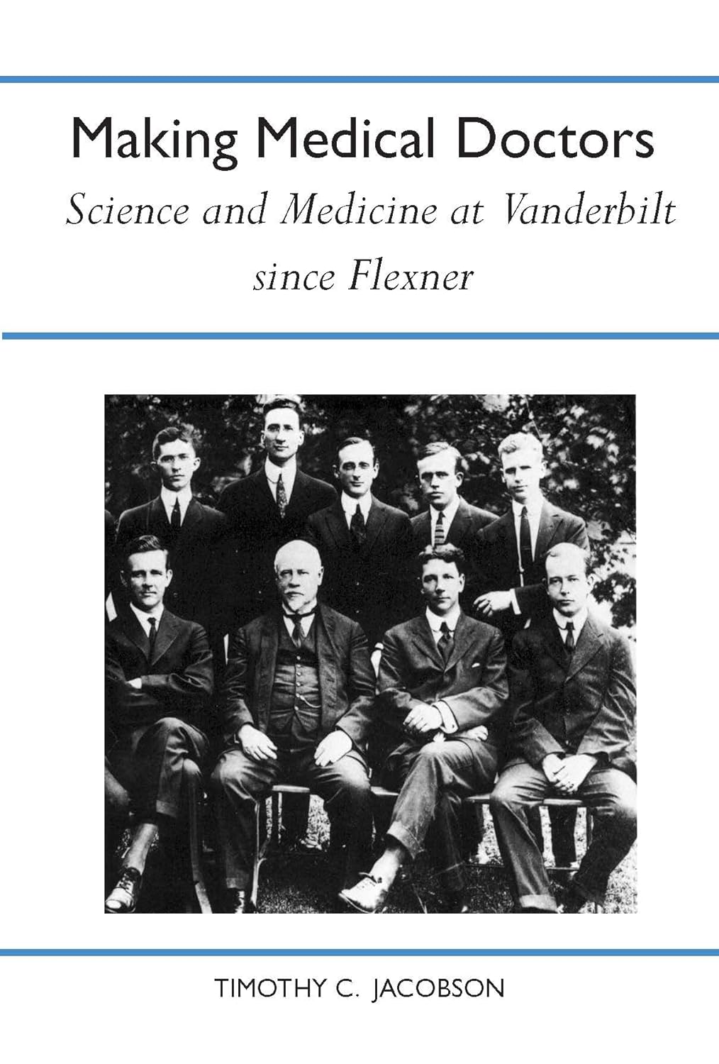 Making Medical Doctors: Science and Medicine at Vanderbilt since Flexner (History of American Science and Technology)