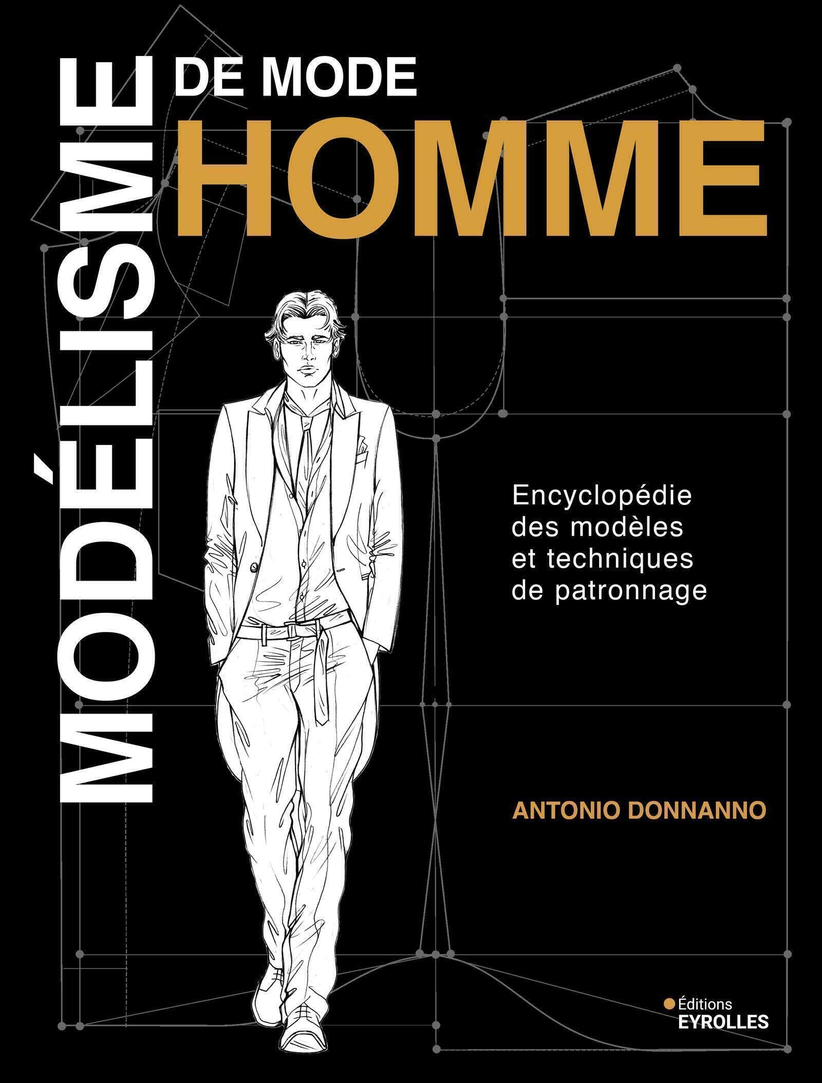 Modélisme de mode homme: Encyclopédie des modèles et techniques de patronnage