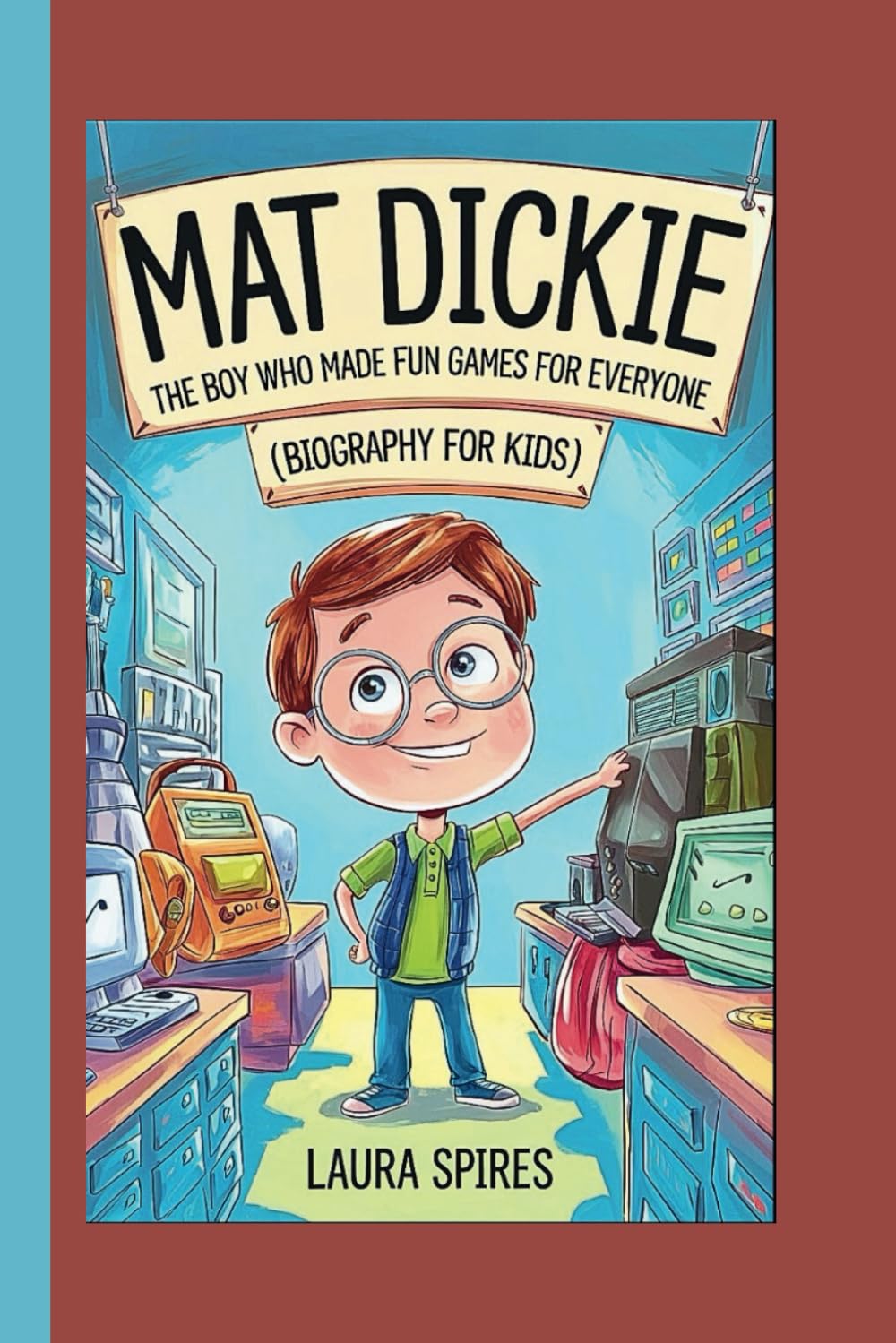 MAT DICKIE: The Boy Who Made Fun Games for Everyone (Biography for Kids)