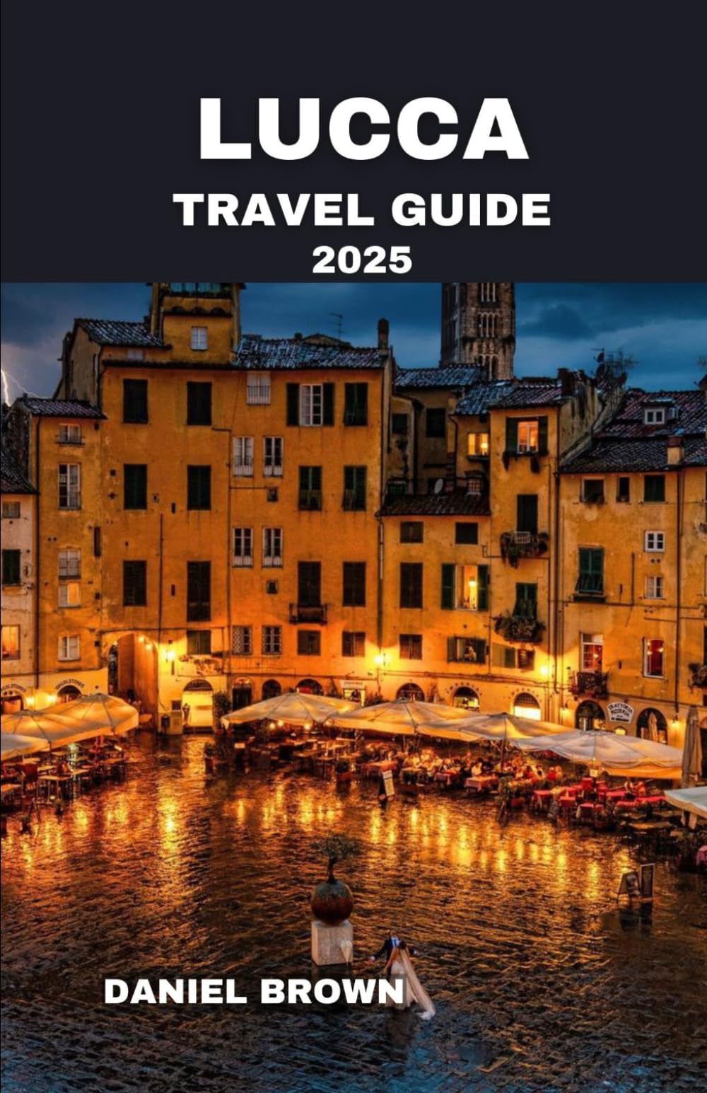 LUCCA TRAVEL GUIDE 2025: Experience the Best Accommodations, Dining, Shopping, Museums, Hidden Gems, Culture, Outdoor Activities and Recreation.