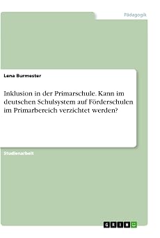 Inklusion in der Primarschule. Kann im deutschen Schulsystem auf Forderschulen im Primarbereich verzichtet werden? German Edition