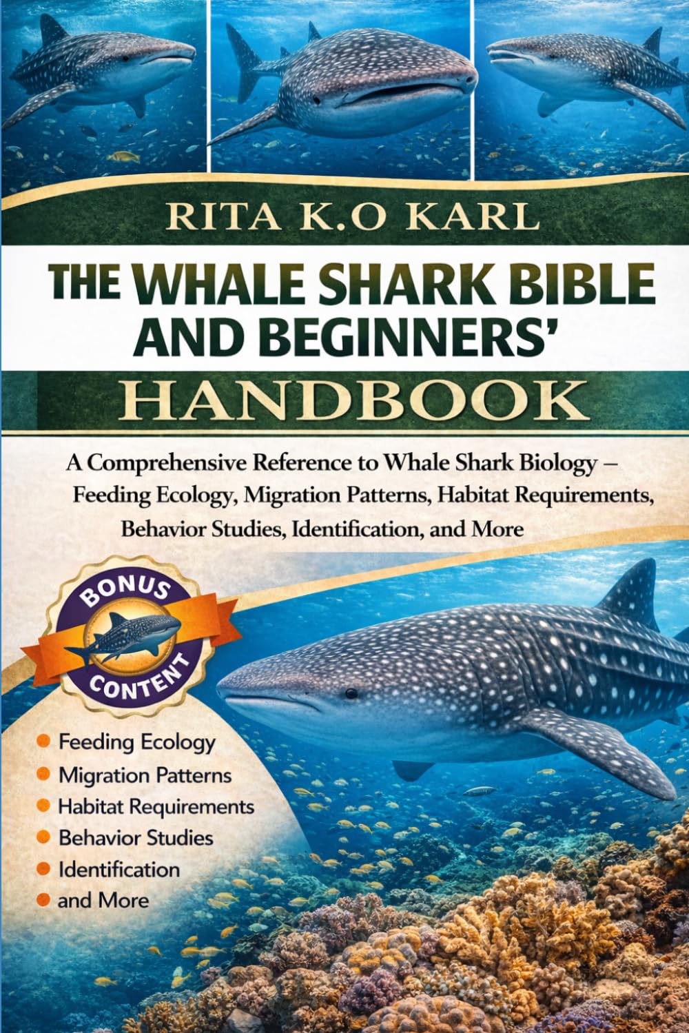 THE WHALE SHARK BIBLE AND BEGINNERS’ HANDBOOK: A Comprehensive Reference to Whale Shark Biology – Feeding Ecology, Migration Patterns, Habitat Requirements, Behavior Studies, Identification, and More.