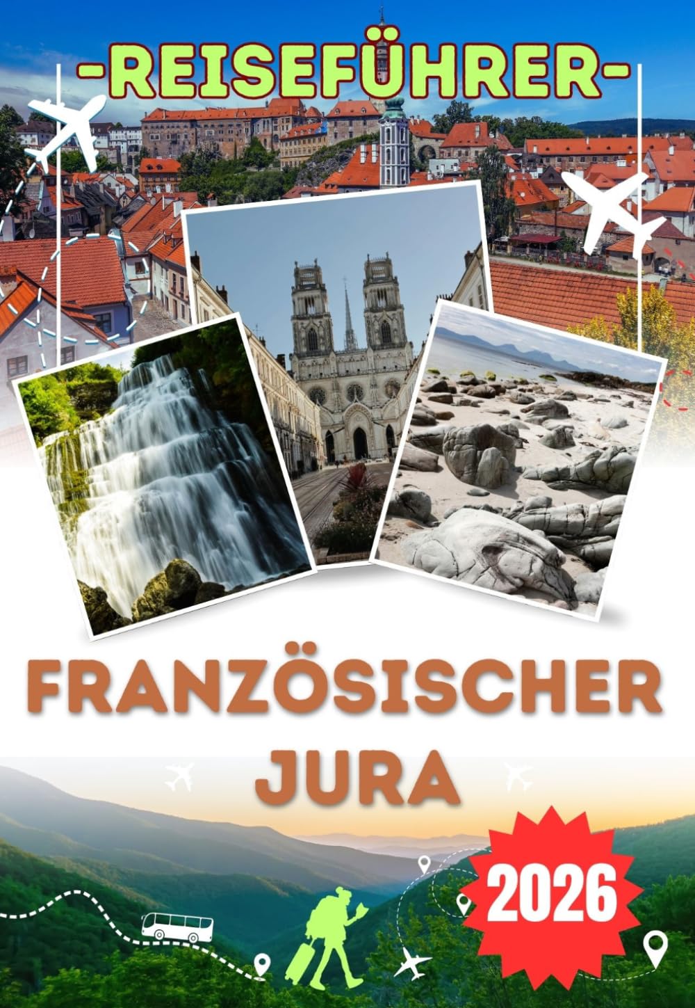 FRANZÖSISCHER JURA REISEFÜHRER 2026: Erkunden Sie charmante Dörfer, berühmte Weinstraßen und die beeindruckenden Cascades du Hérisson – Ein ehrlicher ... des Französischen Jura erleben möchten