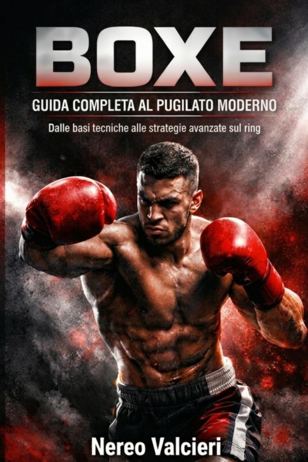 BOXE GUIDA COMPLETA AL PUGILATO MODERNO: Dalle basi tecniche alle strategie avanzate sul ring