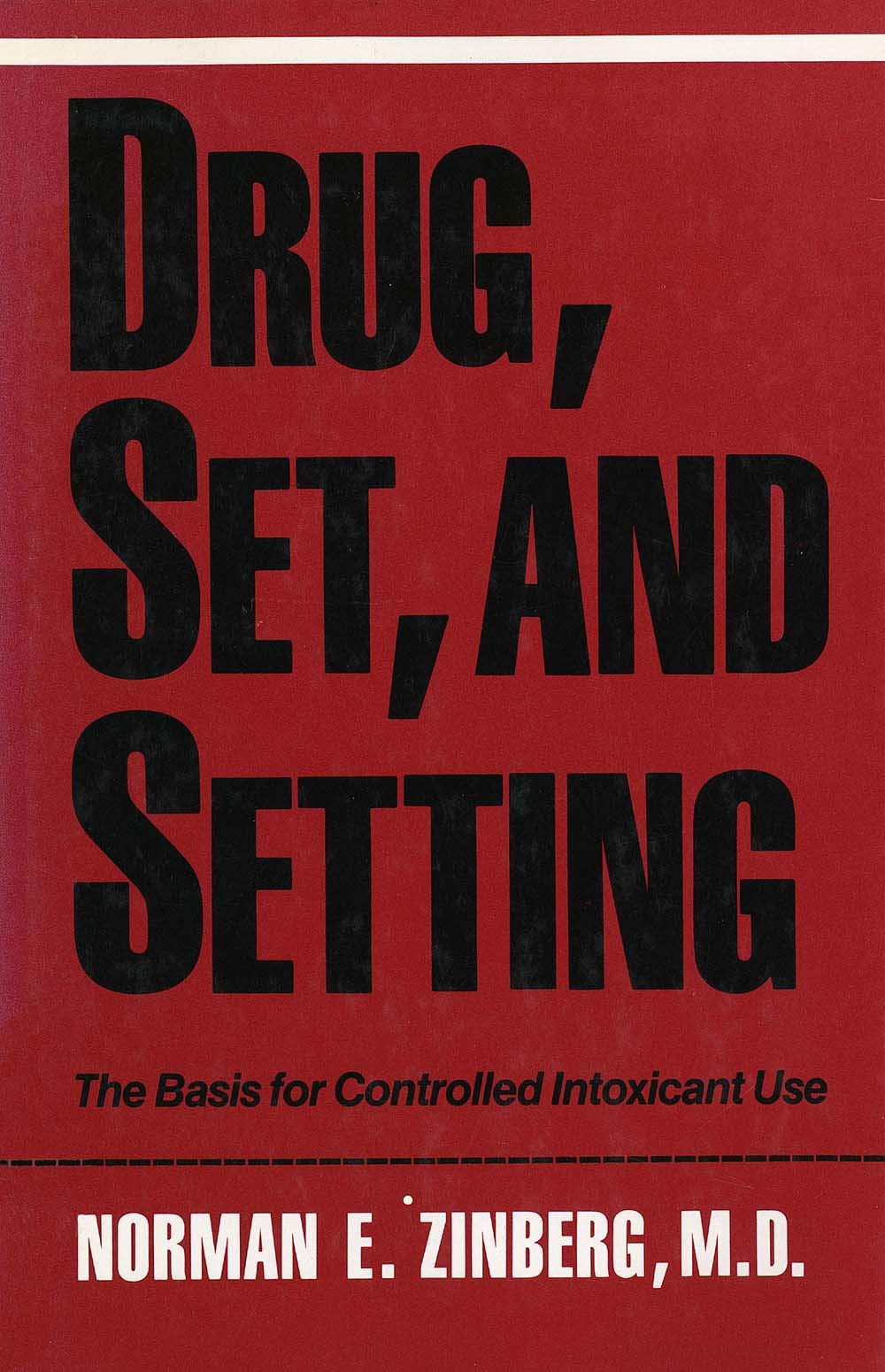 Drug, Set, and Setting: The Basis for Controlled Intoxicant Use