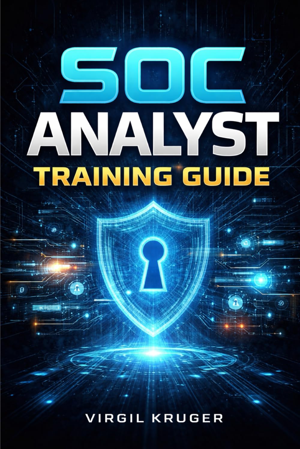 SOC Analyst Training Guide: Practical Skills, Tools, and Incident Response Techniques to Launch a Career in Security Operations Centers