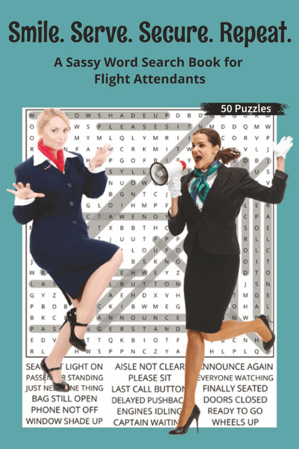 Smile. Serve. Secure. Repeat.: A Sassy Word Search Book for Flight Attendants. 6x9 | 50 Puzzles | Solutions Included. Perfect for Travel, Gifts, ... With Attitude Word Search Series)