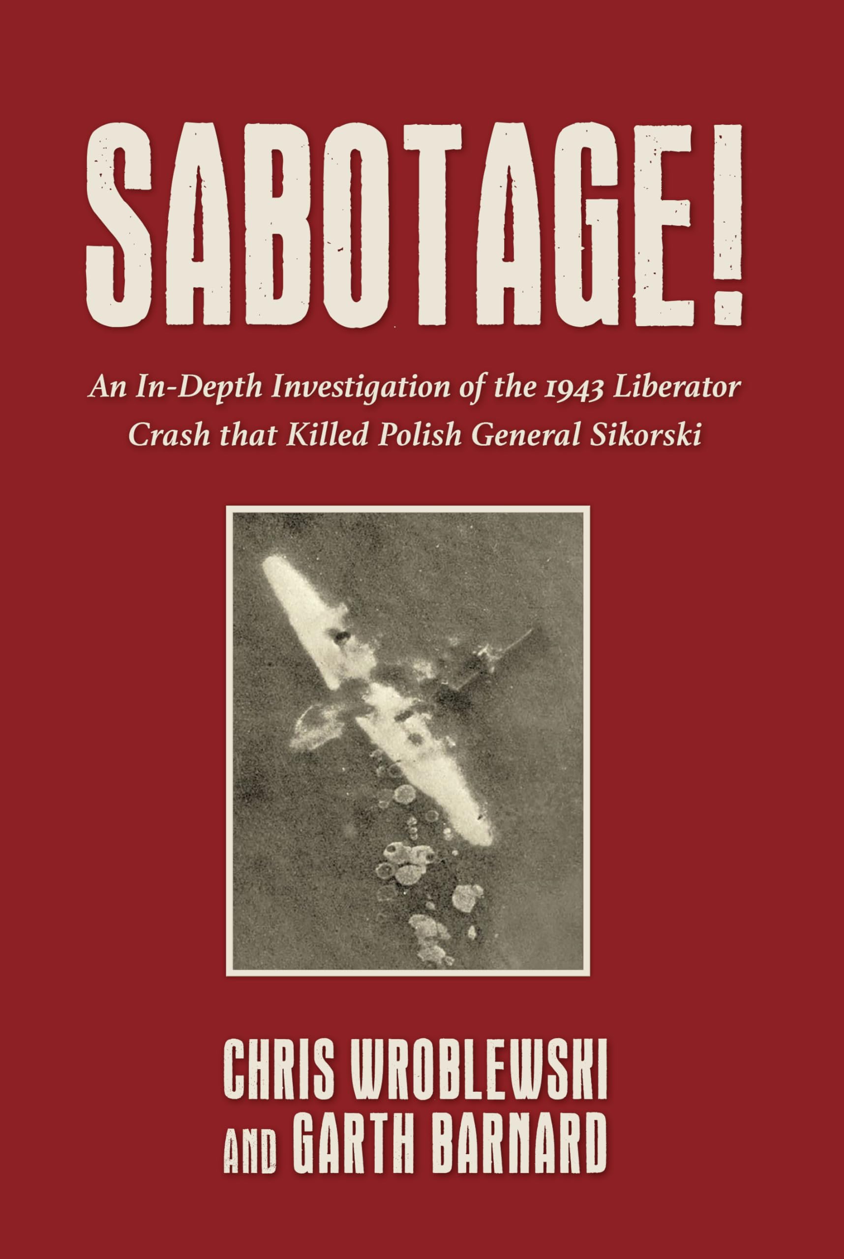 Sabotage!: An In-Depth Investigation of the 1943 Liberator Crash that Killed Polish General Sikorski Hardcover – 30 Nov. 2023