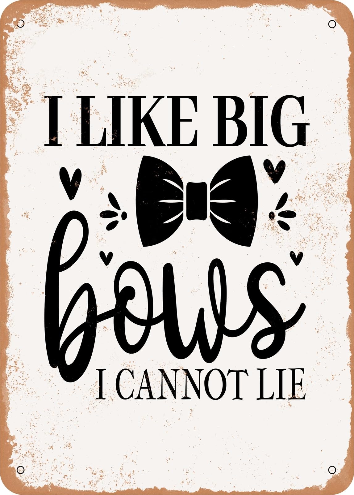 Miaomansenstore Metal Sign - I Like Big Bows I Cannot Lie - Vintage Rusty Look Home Decor