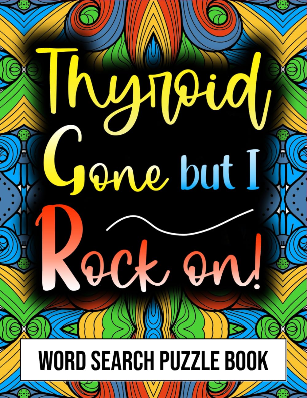 Thyroid Gone But I Rock On Word Search Puzzle Book: After Thyroid Removal Surgery Recovery Activity Gift for Relaxation and To Pass Time.