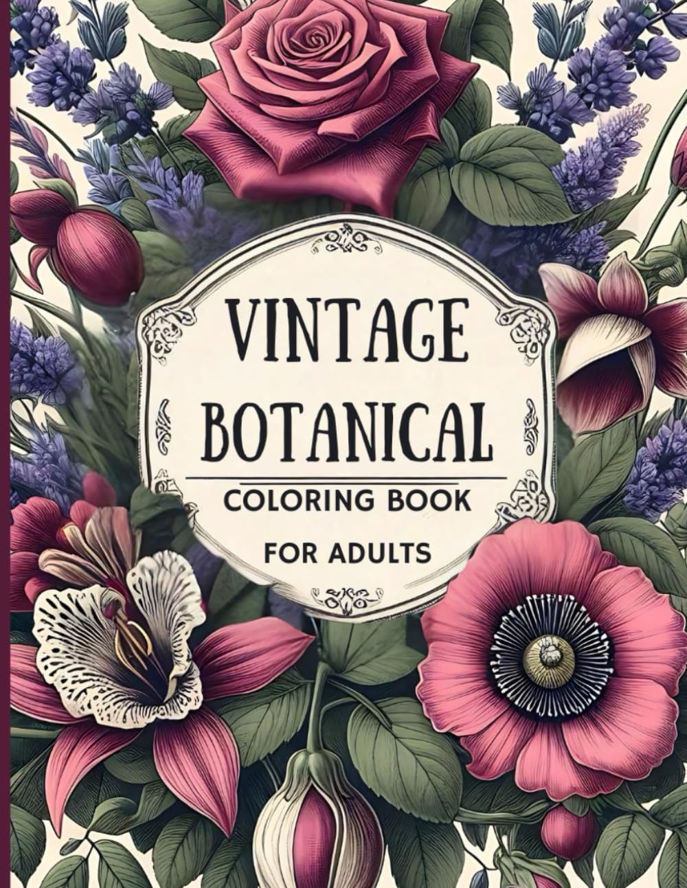 Vintage Botanical Coloring Book for Adults: Timeless Floral Illustrations to Color – Elegant Botanical Art for Relaxation, Creativity, and Mindful Moments