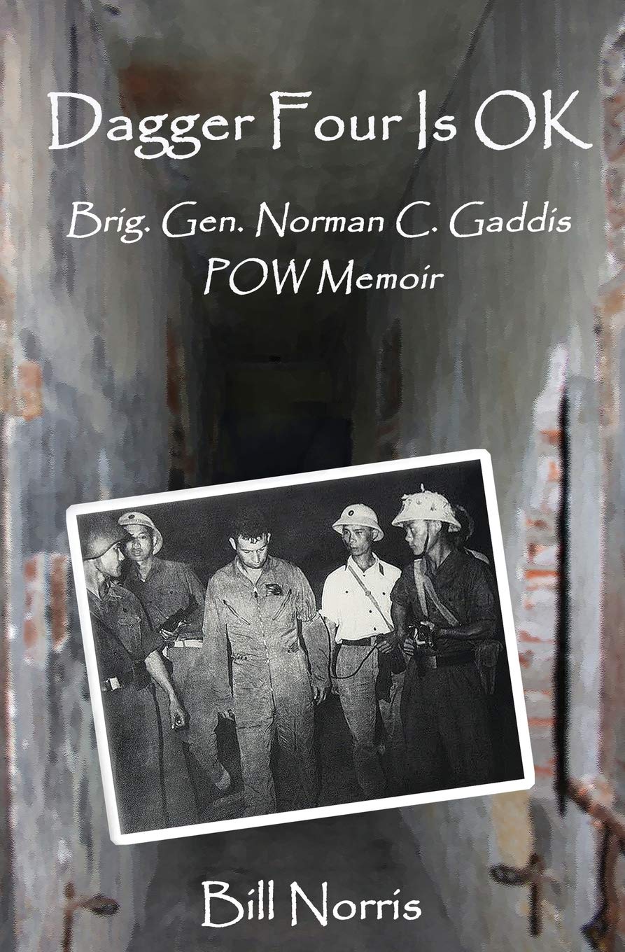 Dagger Four Is OK: Brig. Gen. Norman C. Gaddis POW Memoir