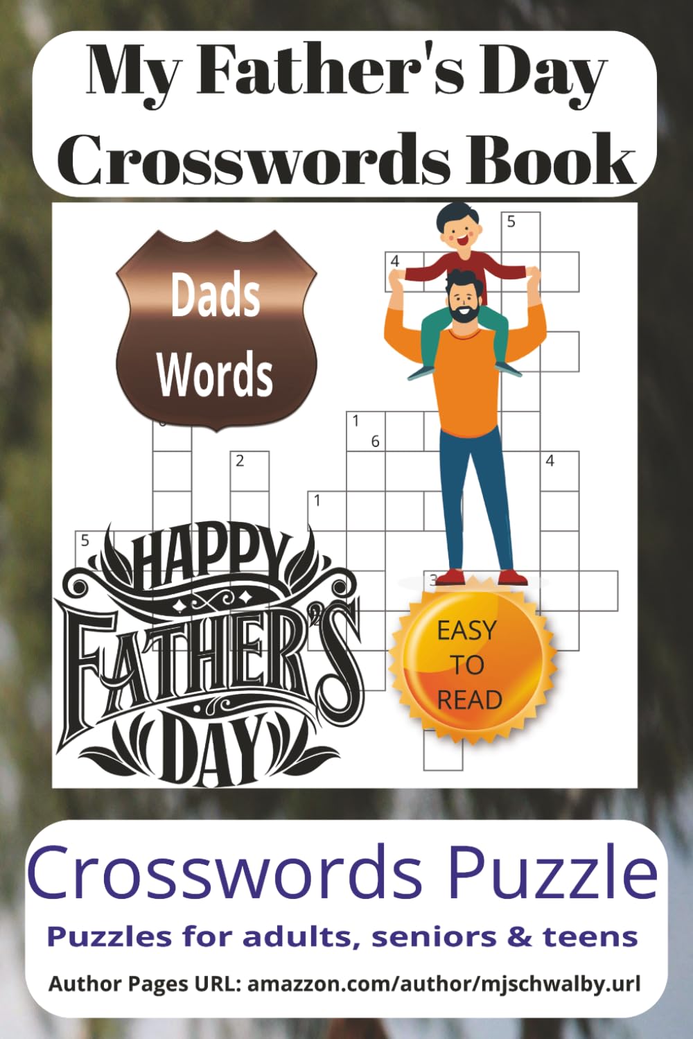 My Father's Day Crosswords Book: Enjoy Hours of Father’s Day Puzzle Entertainment with Crossword Searches Celebrating Fathers, Family Bonds, ... Phrases, Perfect for Holidays and Relaxing.