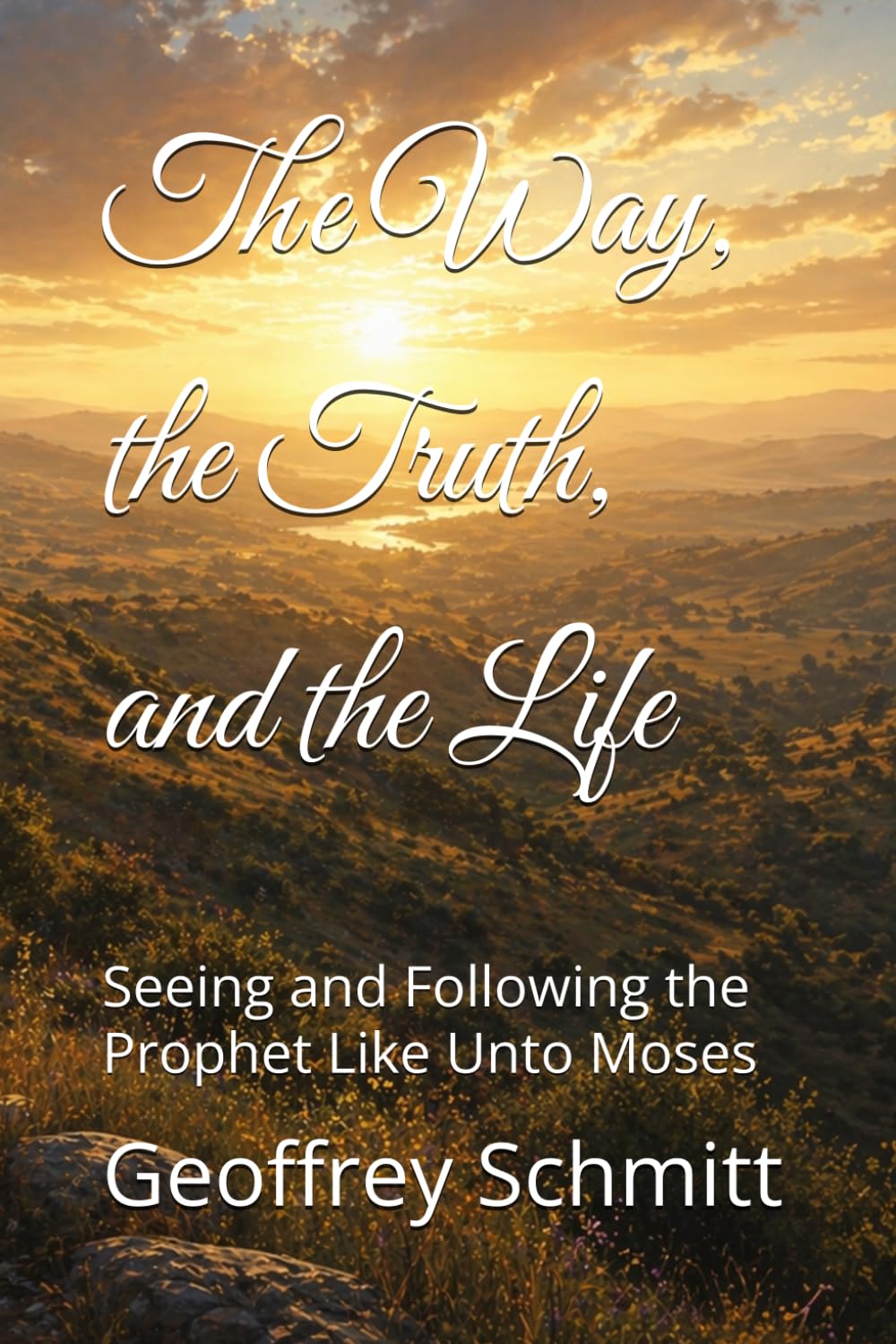 The Way, the Truth, and the Life: Seeing and Following the Prophet Like Unto Moses