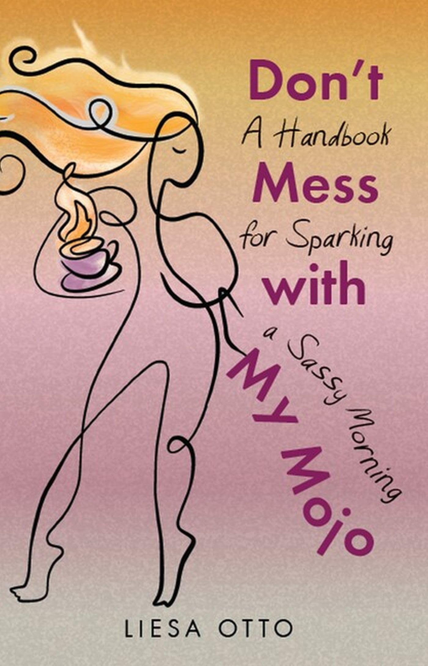 Don't Mess With My Mojo: A Handbook for Sparking a Sassy Morning