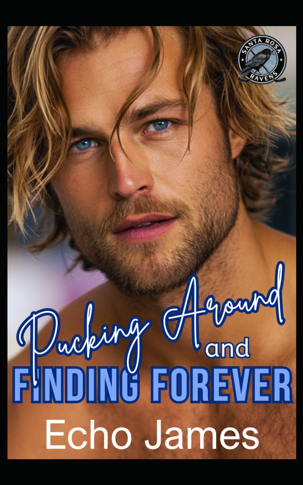 Pucking Around and Finding Forever: A Surprise Baby Small Town Hockey Romance (The Santa Rosa Ravens)