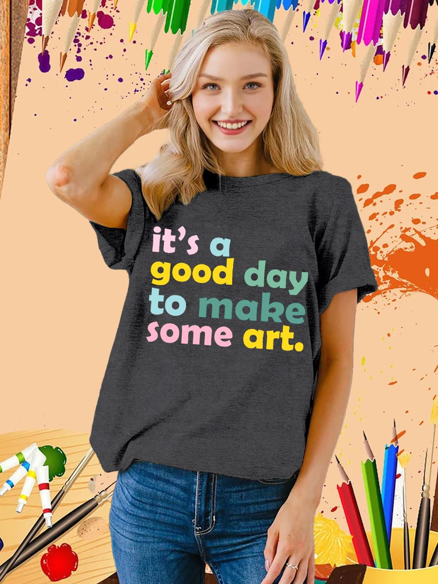 Art Teacher Shirts for Women Artist Lover Teacher T-Shirt It's A Good Day to Make Art Teach Tee Tops