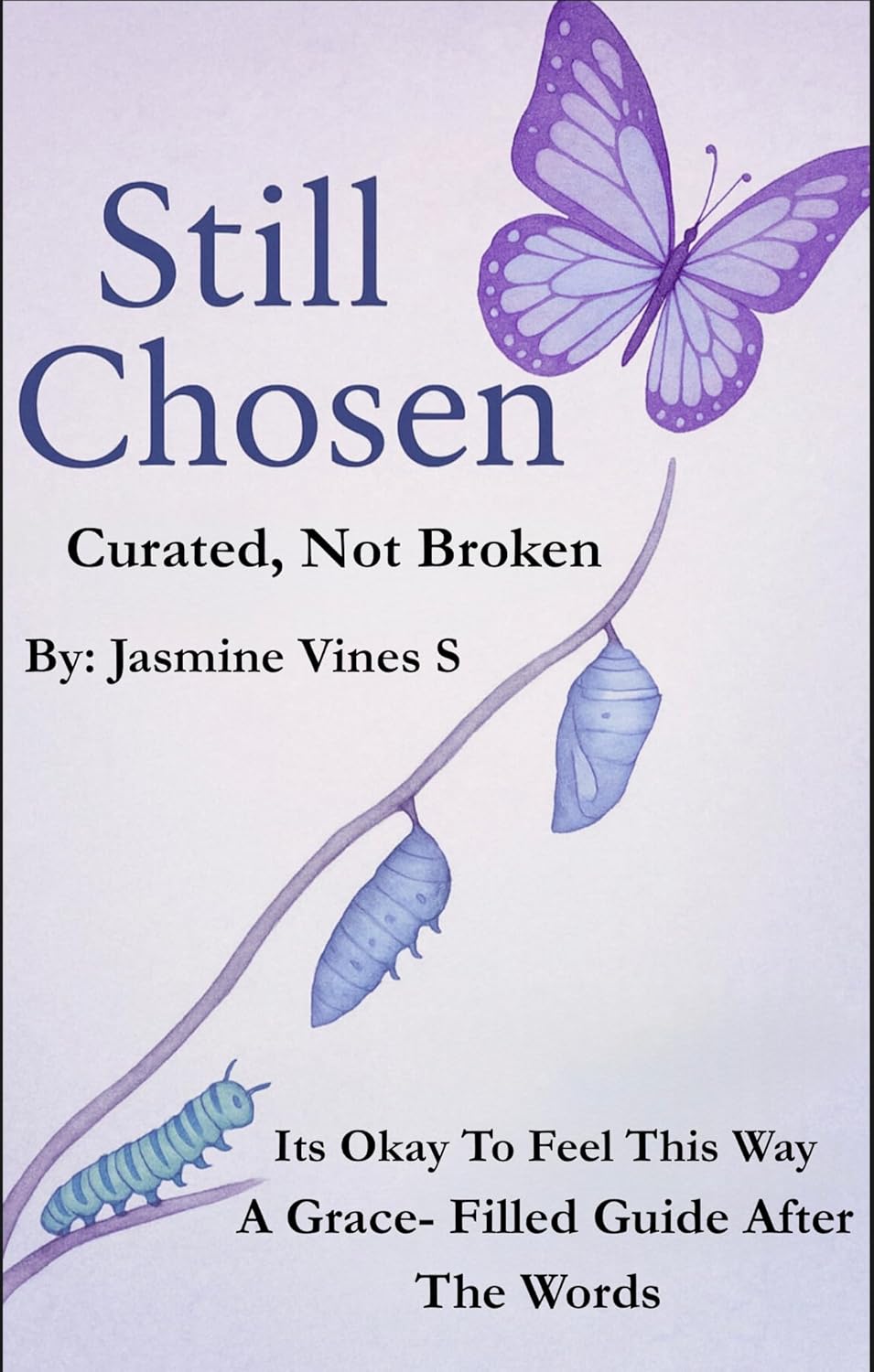 Still Chosen : Curated, Not Broken: It's Okay To Feel This Way : A Grace-FIlled Guide after the Words      Kindle Edition