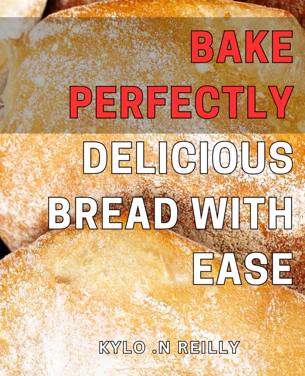 Bake Perfectly Delicious Bread with Ease: Simple Techniques to Craft Mouthwatering Bread Recipes at Home