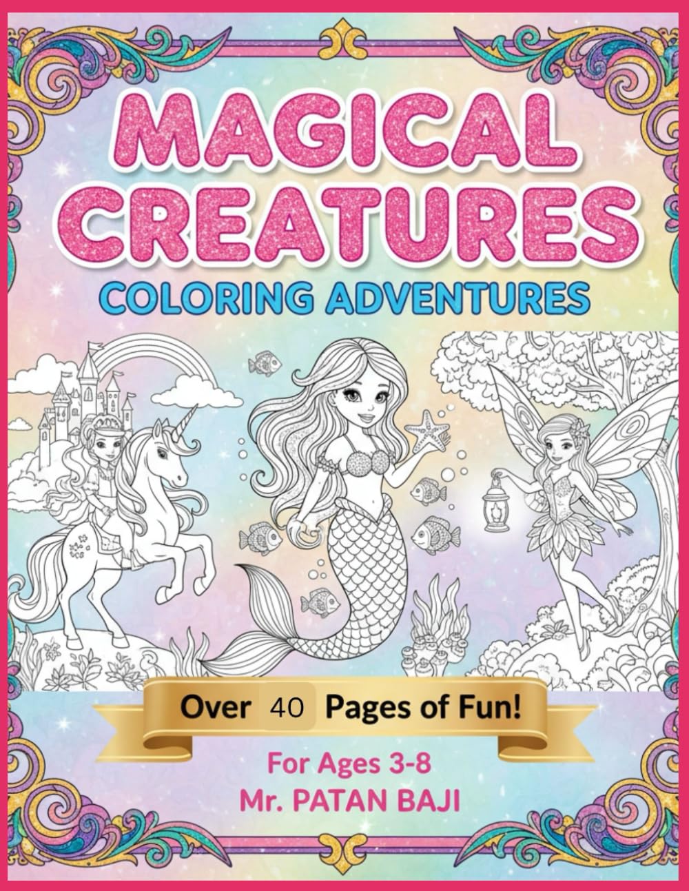 Magical Creatures Coloring Adventures: A Fantasy Coloring Book for Kids Ages 3-8 Featuring Mermaids, Fairies, and Enchanting Princesses