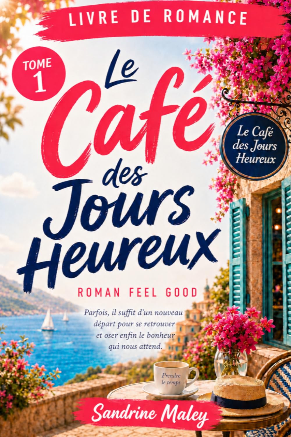 Le Café des Jours Heureux: Livre de romance – Roman feel good lumineux à Cassis - Nouveau départ et oser ce bonheur qui nous attend - Tome 1