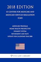 Medicare Program - Home Health Prospective Payment System Refinement and Rate Update for Calendar Year 2008 (US Centers for Medicare and Medicaid Services Regulation) (CMS) (2018 Edition)