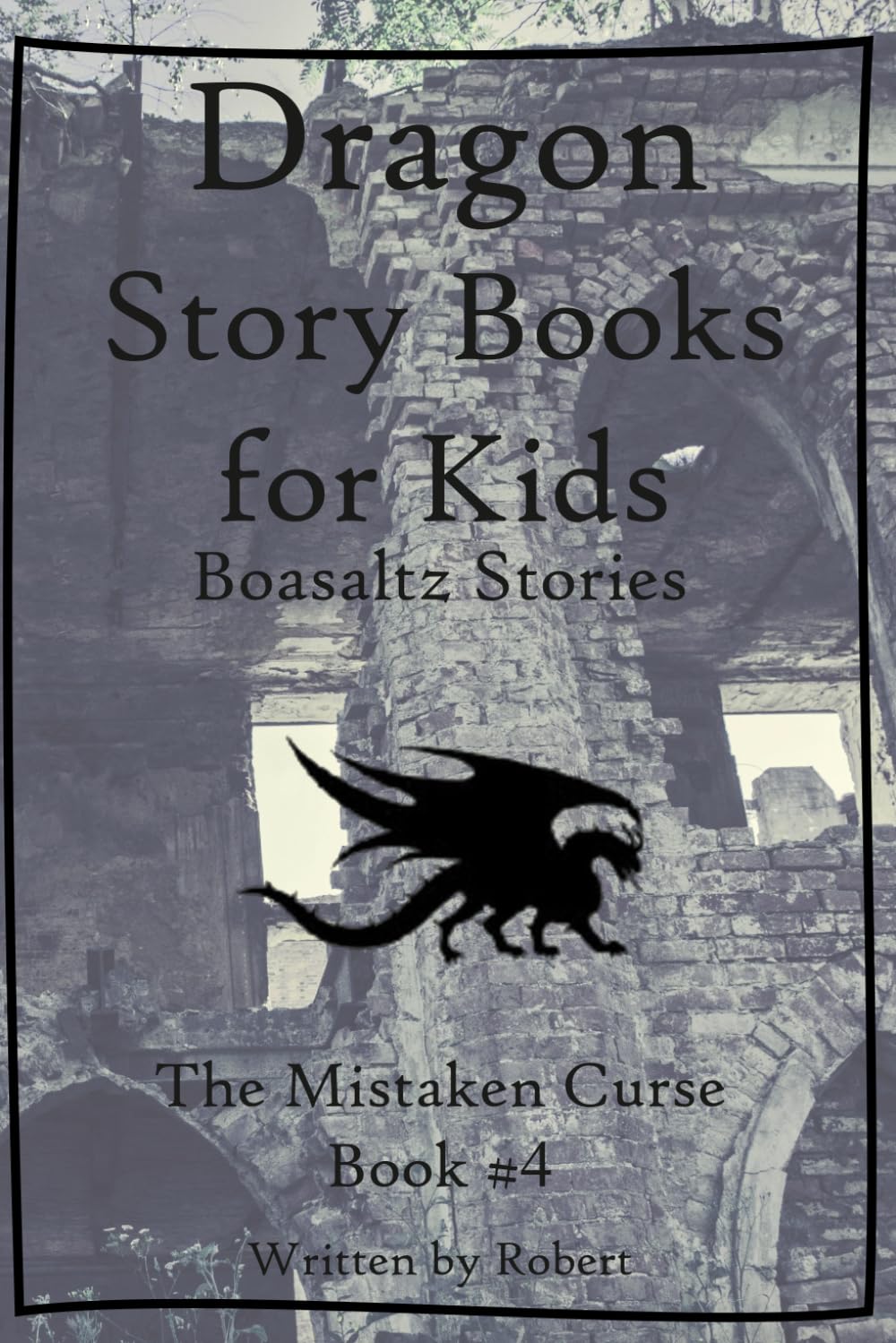 The Mistaken Curse - Boasaltz Stories #4: {Dragon Story Books for Kids} (Dragon Story Books for Kids: Boasaltz Stories)