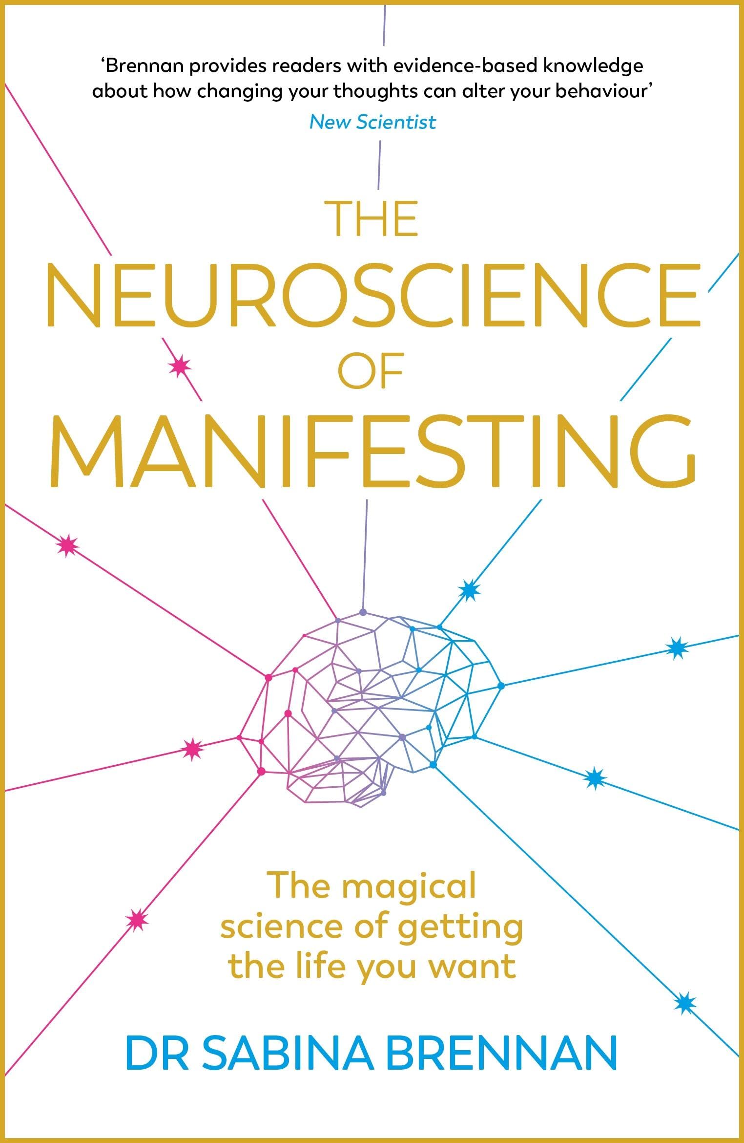 The Neuroscience of Manifesting: The Magical Science of Getting the Life You Want