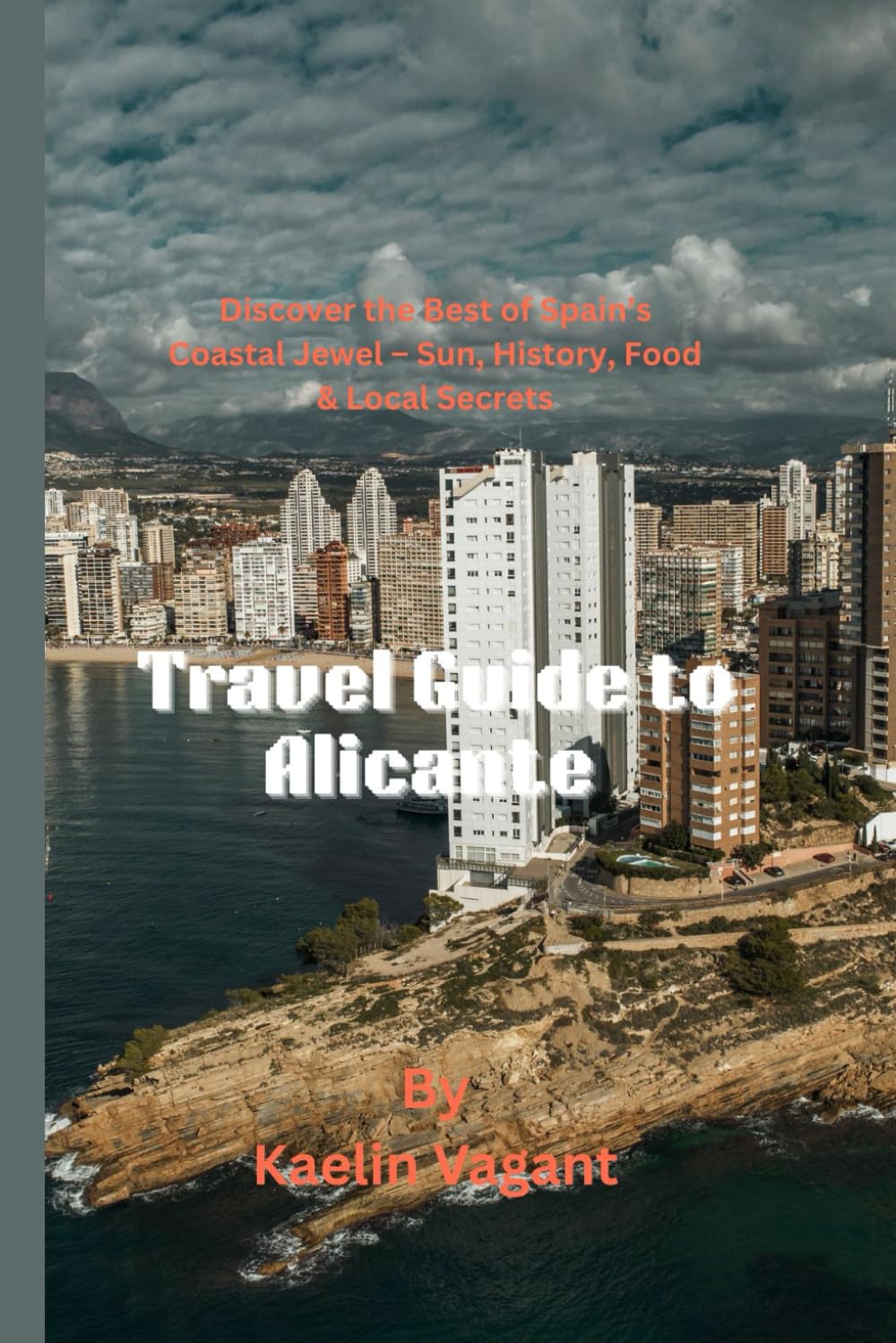 Travel guide to Alicante: Discover the Best of Spain’s Coastal Jewel – Sun, History, Food & Local Secrets