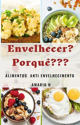 Envelhecer? Porque???: Alimentos Antienvelhecimento Que vão Adicionar Anos e Anos à Sua Vida