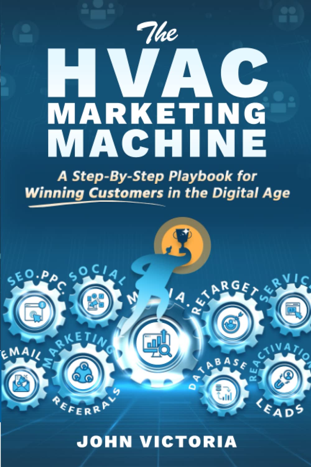 The HVAC Marketing Machine: A Step-By-Step Playbook for Winning Customers in the Digital Age