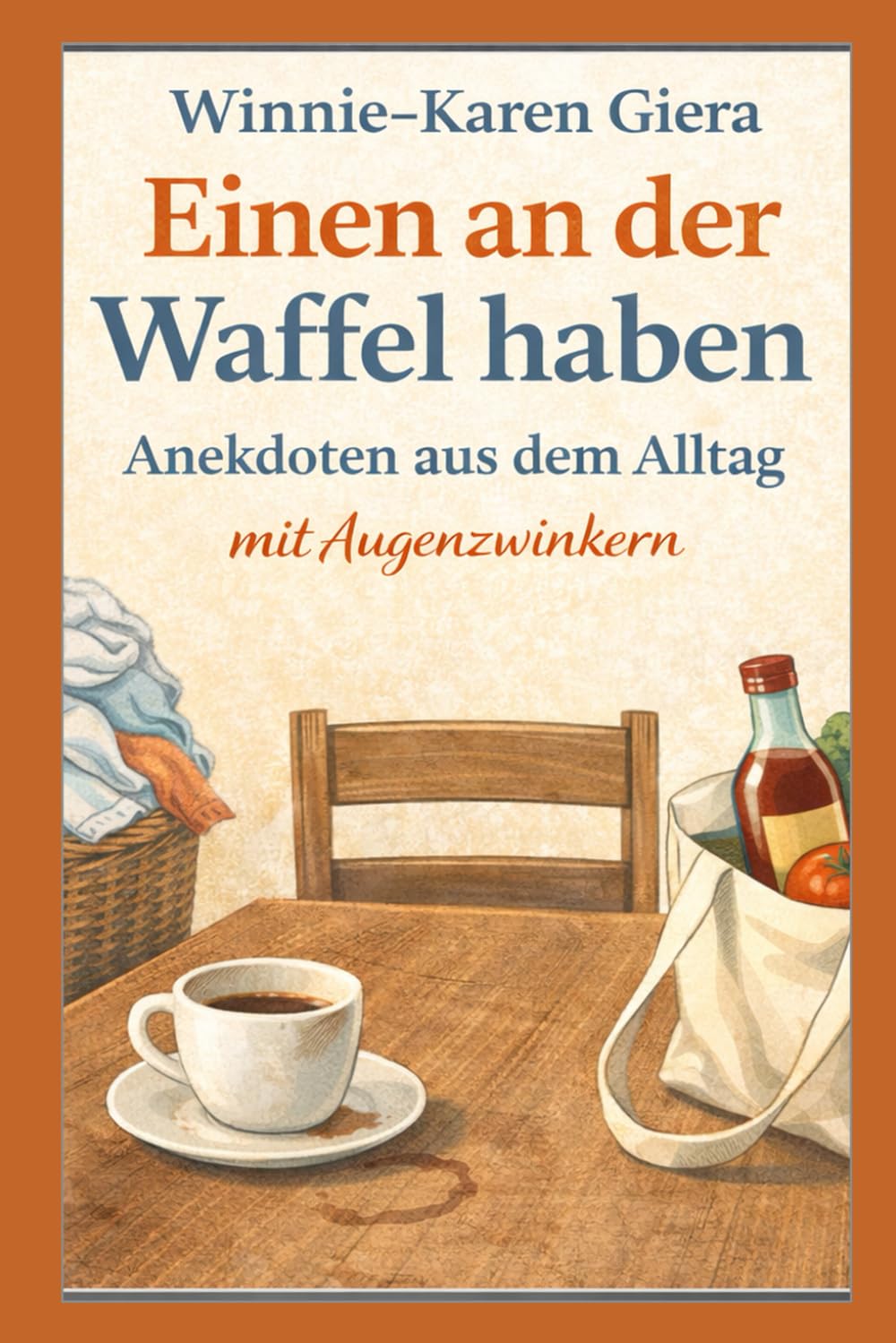 Einen an der Waffel haben: Anekdoten aus dem Alltag mit Augenzwinkern