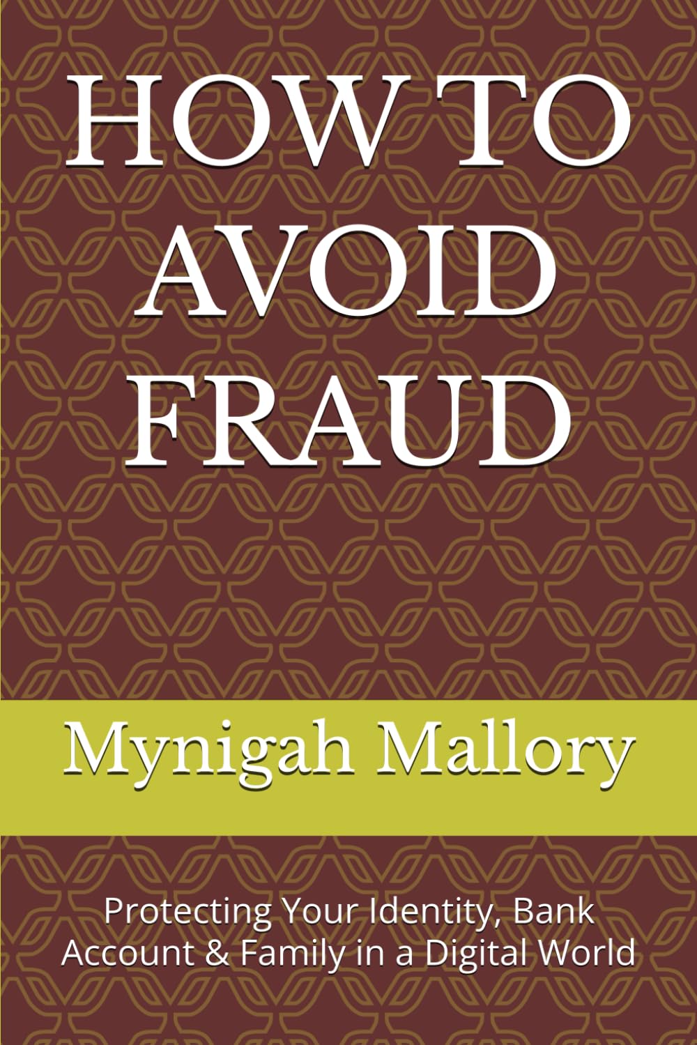 HOW TO AVOID FRAUD: Protecting Your Identity, Bank Account & Family in a Digital World