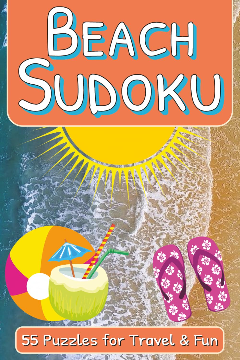 Beach Sudoku Puzzle Book: 55 Medium Difficulty Sudoku Puzzles for Adults – Relaxing Beach-Themed Brain Games for Vacation, Travel and Summer Fun