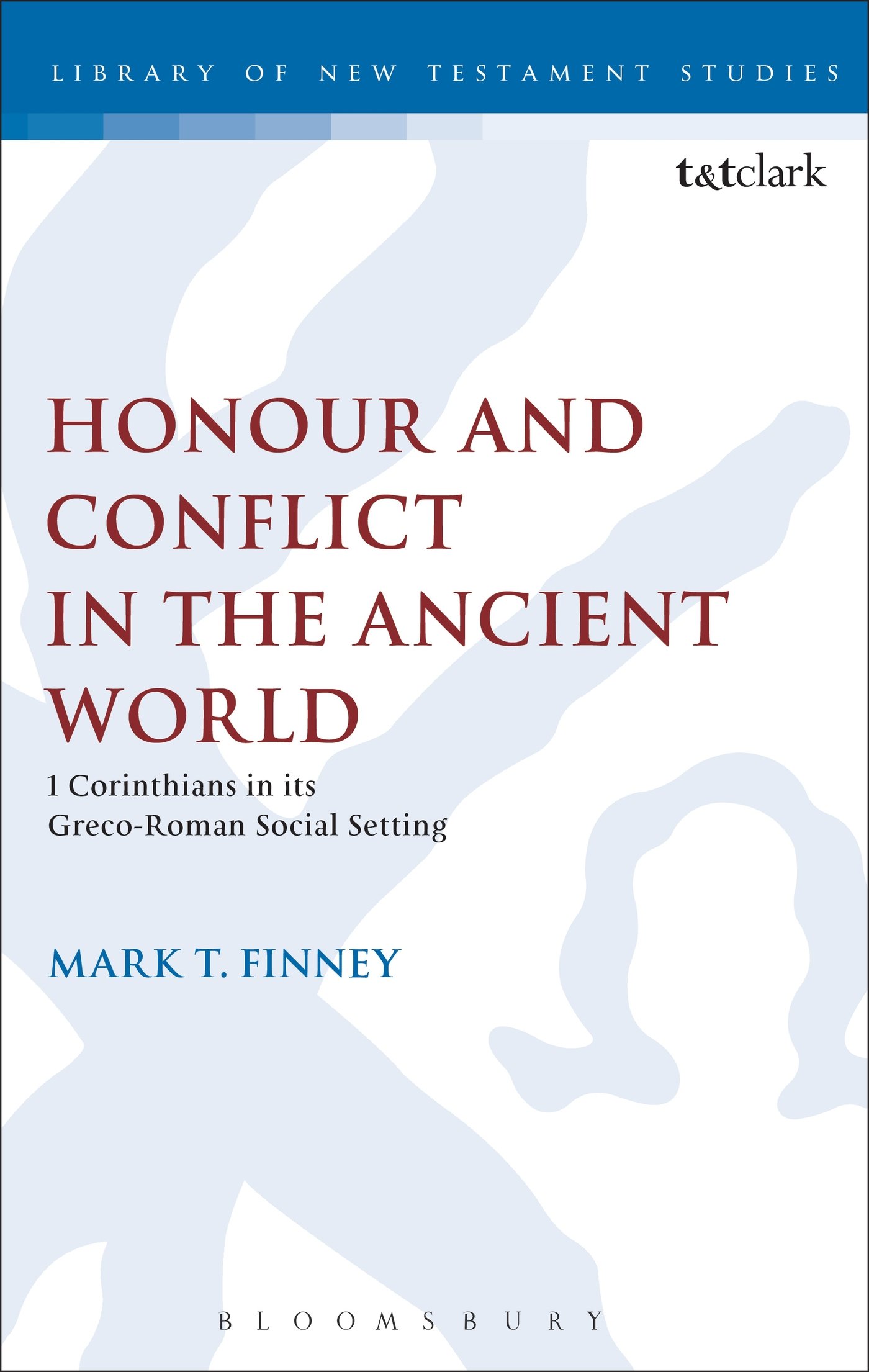 Honour and Conflict in the Ancient World: 1 Corinthians in its Greco-Roman Social Setting (The Library of New Testament Studies)