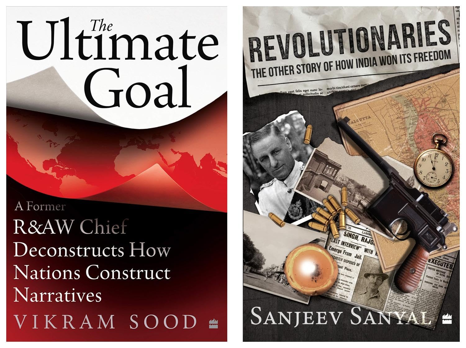 The Ultimate Goal: A Former R&AW Chief Deconstructs How Nations Construct Narratives & Revolutionaries : The Other Story of How India Won Its Freedom