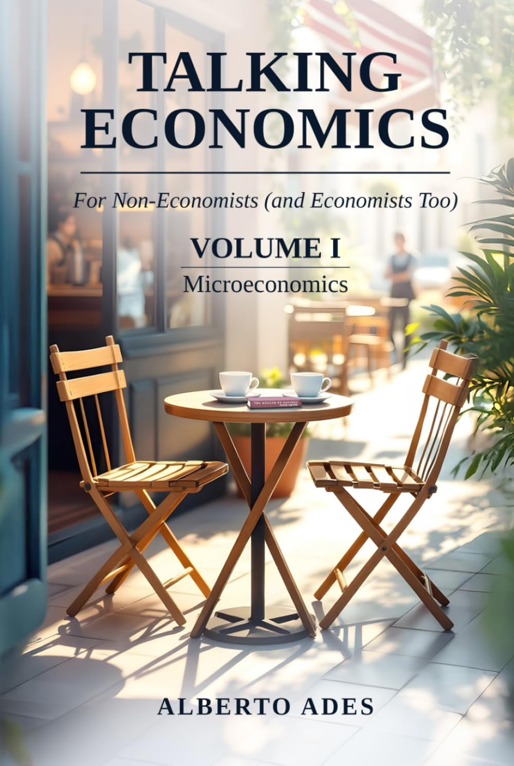 Talking Economics: For Non-Economists (and Economists Too): Volume I: Microeconomics
